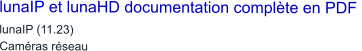 lunaIP et lunaHD documentation complète en PDF  lunaIP (11.23)Caméras réseau
