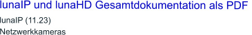 lunaIP und lunaHD Gesamtdokumentation als PDF  lunaIP (11.23)Netzwerkkameras